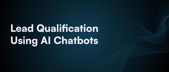 How Chatbots Qualify Leads & Boost Sales Efficiency