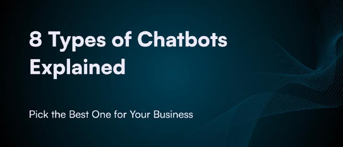 8 Essential Chatbot Types for Your Business