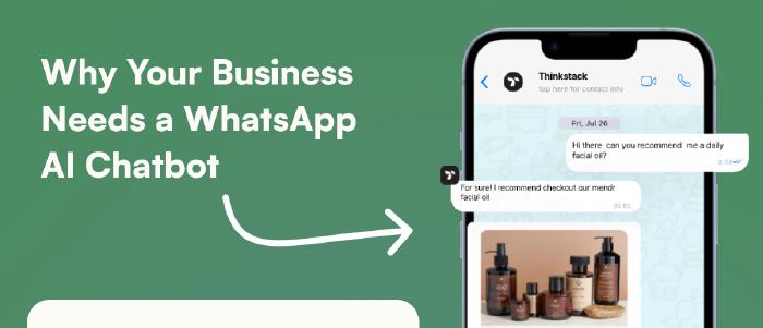 Why Your Business Needs a WhatsApp Chatbot in 2024